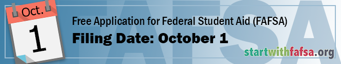 The new FAFSA filing date is October 1. Learn more at Start With FAFSA dot org. 